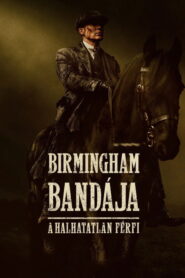 Birmingham bandája: A halhatatlan férfi filminvazio.hu